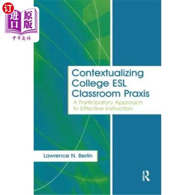 海外直订Contextualizing College ESL Classroom Praxis: A Participatory Approach to Effect 情境化大学ESL课堂实践:有效