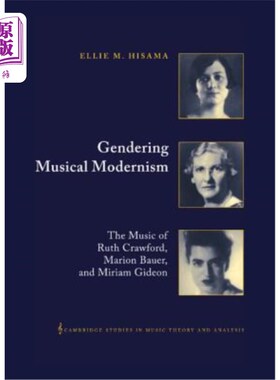 海外直订Gendering Musical Modernism: The Music of Ruth Crawford, Marion Bauer, and Miria 性别音乐现代主义:Ruth C