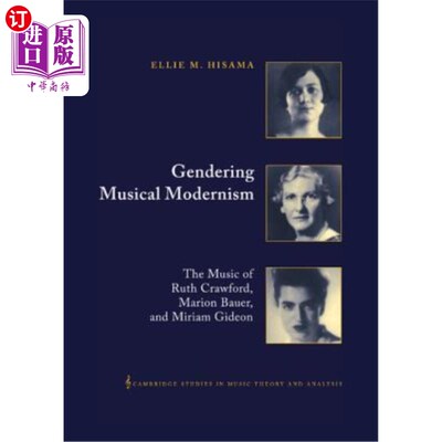 海外直订Gendering Musical Modernism: The Music of Ruth Crawford, Marion Bauer, and Miria 性别音乐现代主义:Ruth C