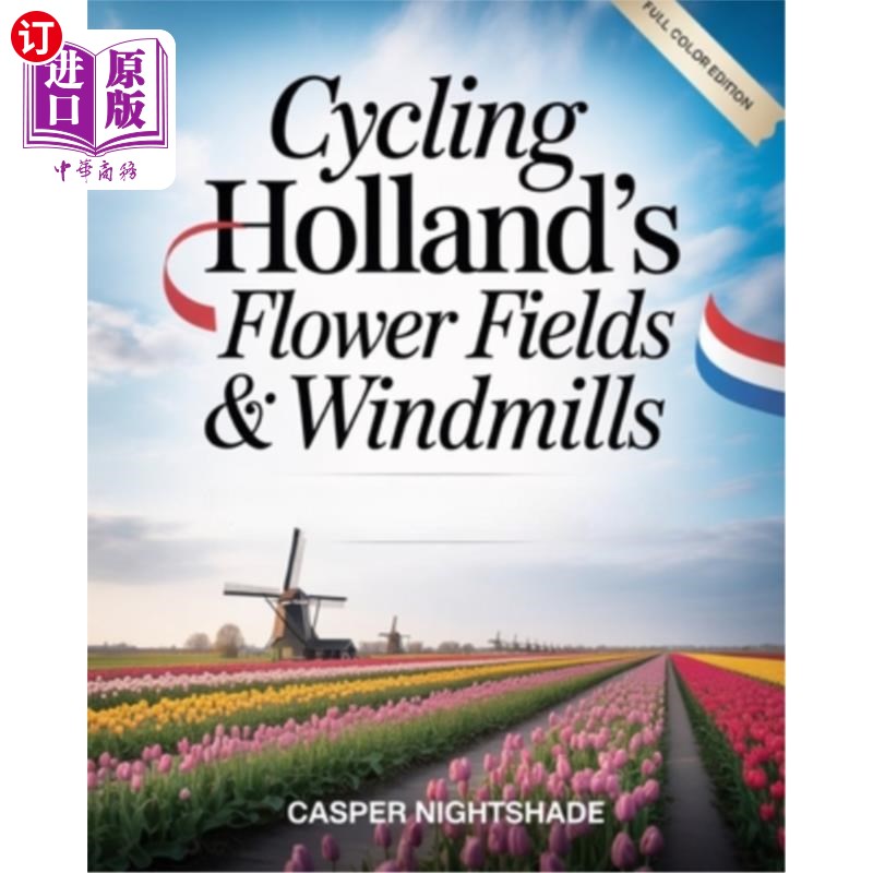 海外直订Cycling Holland's Flower Fields & Windmills: Scenic Bike Routes, Tulip Blooms & 自行车荷兰的花田和风车:风