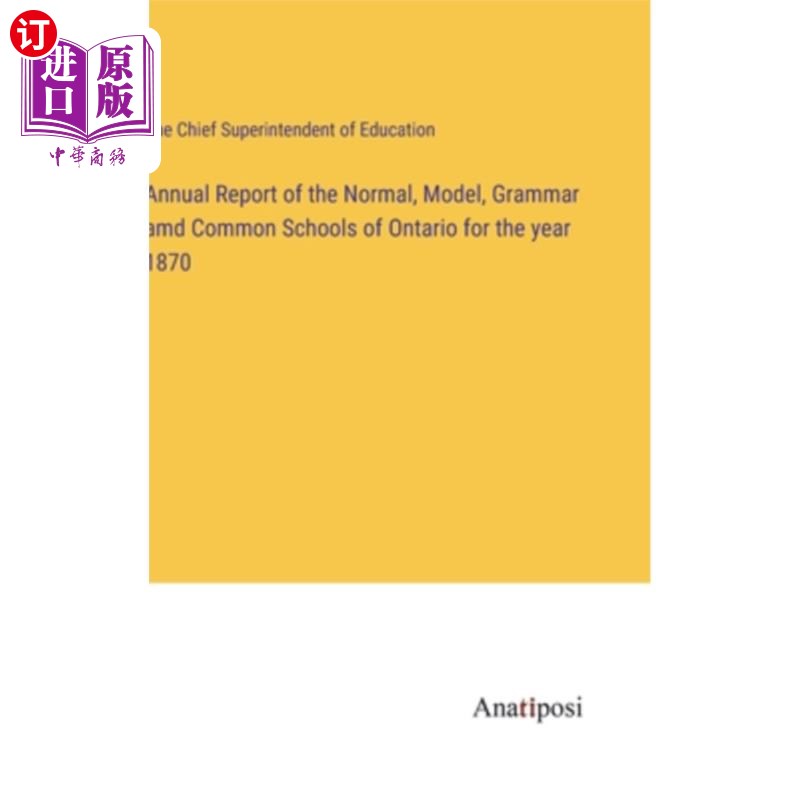 海外直订Annual Report of the Normal, Model, Grammar amd Common Schools of Ontario for th 1870年安大略省普通、模范、