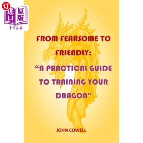 海外直订From Fearsome to Friendly: A Practical Guide to Training Your Dragon 从可怕到友好:训练龙的实用指南