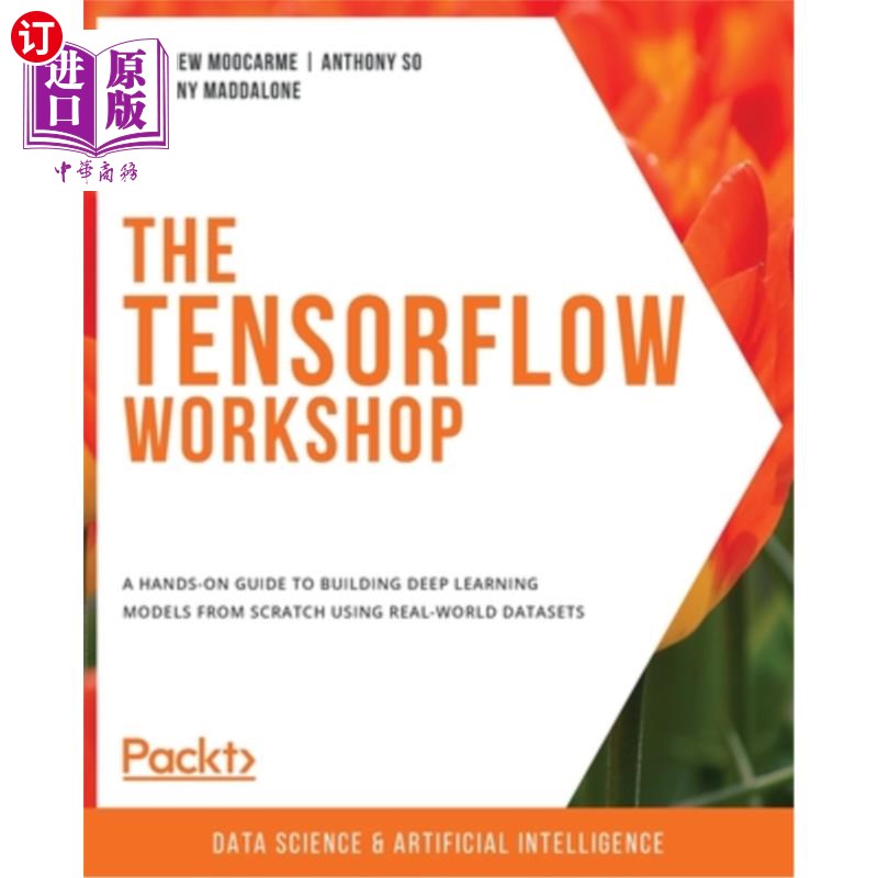 海外直订The TensorFlow Workshop: A hands-on guide to building deep learning models from  TensorFlow