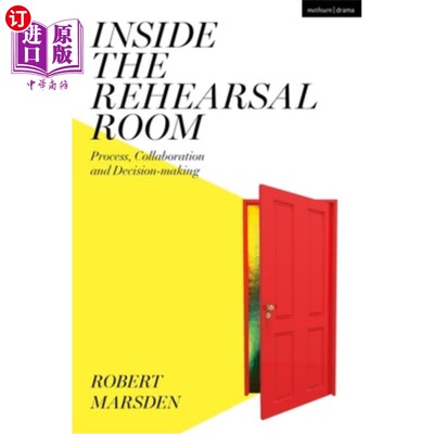 海外直订Inside the Rehearsal Room: Process, Collaboration and Decision-Making 排练室内部:过程、协作和决策