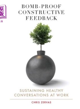 Bomb Proof Constructive Feedback: Sustaining Healthy Conversations at Work 防爆建设性反馈:在工作中保持健康【中商原版】