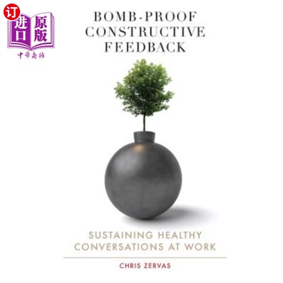 Bomb Proof Constructive Feedback: Sustaining Healthy Conversations at Work 防爆建设性反馈:在工作中保持健康【中商原版】【