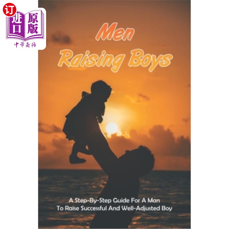 海外直订Men Raising Boys: A Step-By-Step Guide For A Man To Raise Successful And Well-Ad 男人养育男孩：一个男人养育