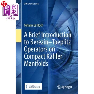 海外直订Brief Introduction to Berezin-Toeplitz Operators on Compact Kahler Manifolds 紧Kahler流形上Berezin-T