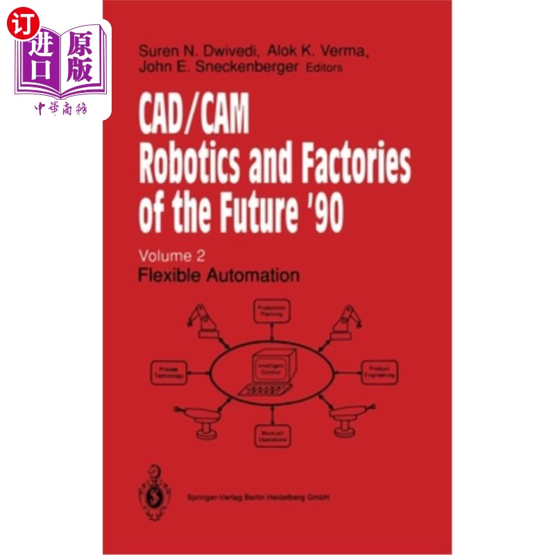 海外直订CAD/CAM Robotics and Factories of the Future '90: Volume 2: Flexible Automation CAD/CAM机器人和