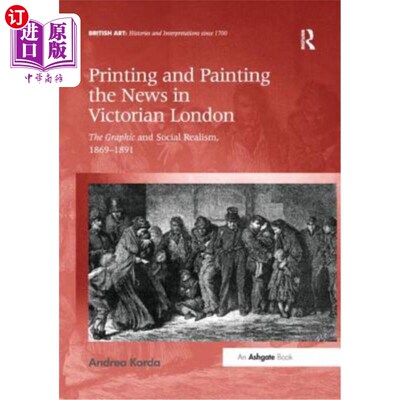 海外直订Printing and Painting the News in Victorian London: The Graphic and Social Reali 在维多利亚时代的伦敦印刷和