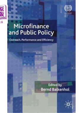 海外直订Microfinance and Public Policy: Outreach, Performance and Efficiency 小额供资和公共政策：外联、绩效和效率