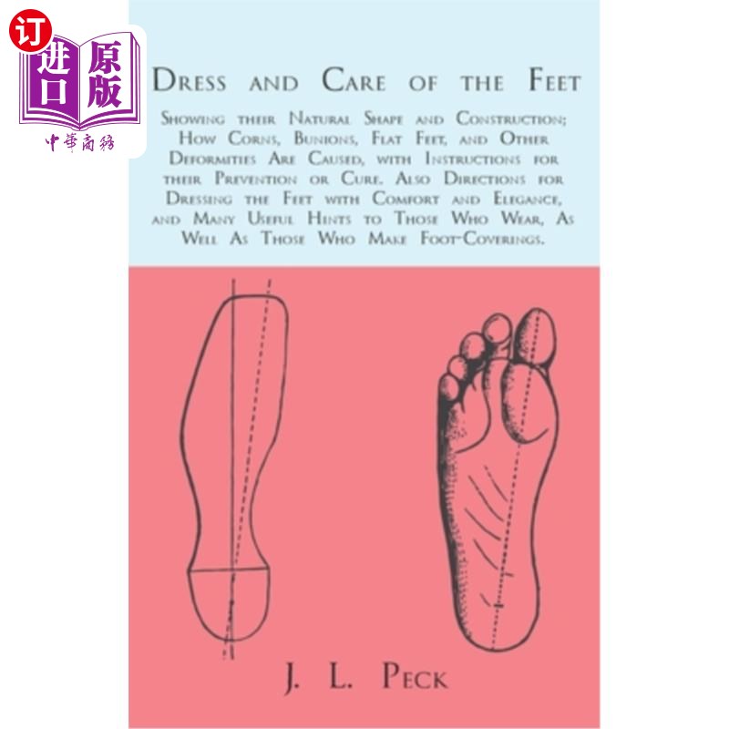 海外直订医药图书Dress and Care of the Feet; Showing their Natural Shape and Construction; How Co 呵护双脚;自然的:显