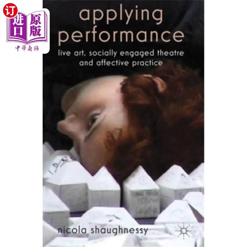 海外直订Applying Performance: Live Art, Socially Engaged Theatre and Affective Practice 应用表演：现场艺术、社交剧场和情