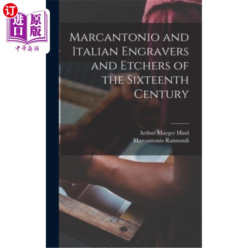 海外直订Marcantonio and Italian Engravers and Etchers of the Sixteenth Century 马坎托尼奥和16世纪的意大利雕刻家和蚀