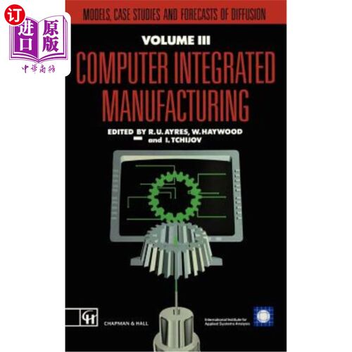 海外直订Computer Integrated Manufacturing: Models, Case Studies and Forecasts of Diffusi 计算机集成制造：扩散模型、