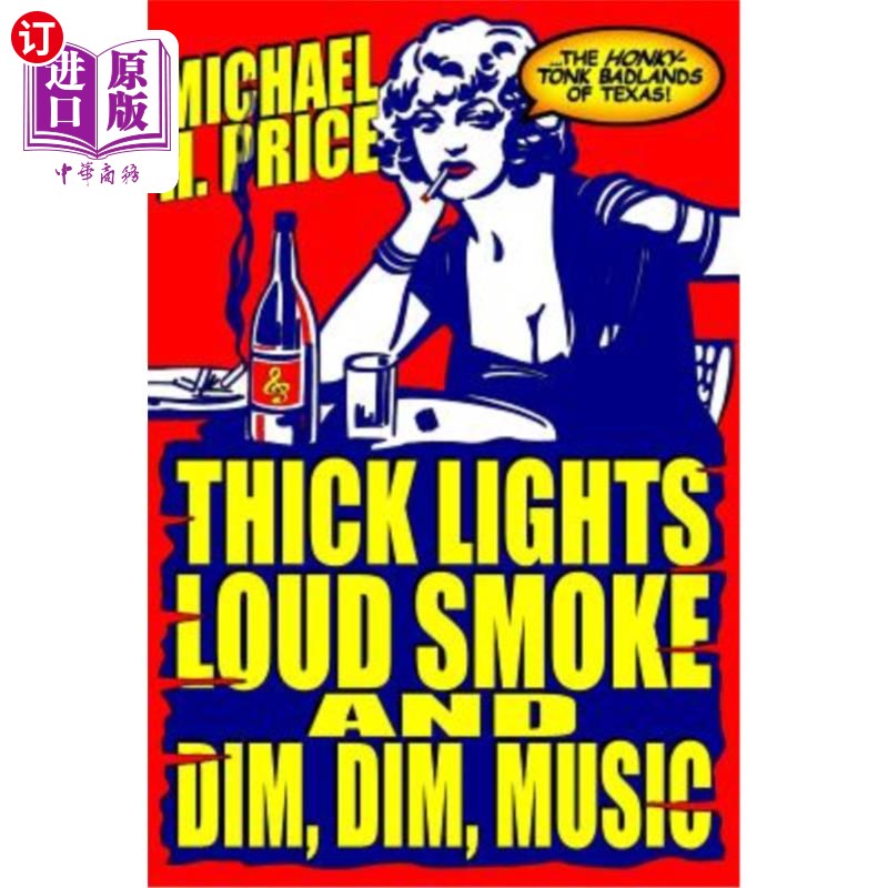 海外直订Thick Lights, Loud Smoke and Dim, Dim Music: The Honky-Tonk Badlands of Texas 浓重的灯光，浓重的烟雾和朦胧