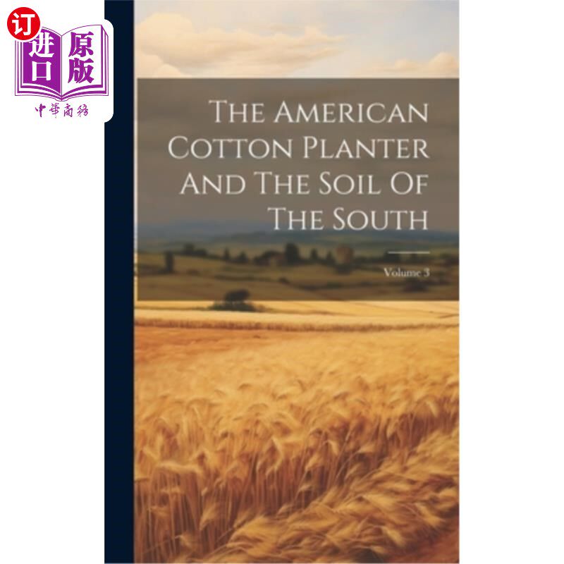 海外直订The American Cotton Planter And The Soil Of The South; Volume 3 美国棉花种植园主与南方土壤卷3