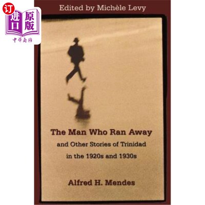 海外直订The Man Who Ran Away: And Other Stories of Trinidad in the 1920's and 1930's 逃走的人：还有20世纪二三十年代