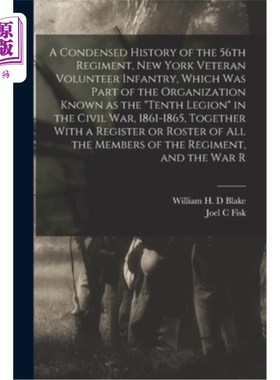 海外直订A Condensed History of the 56th Regiment, New York Veteran Volunteer Infantry, W 第56团的浓缩历史，纽约老兵