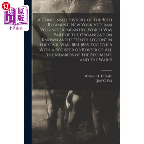 海外直订A Condensed History of the 56th Regiment, New York Veteran Volunteer Infantry, W 第56团的浓缩历史，纽约老兵
