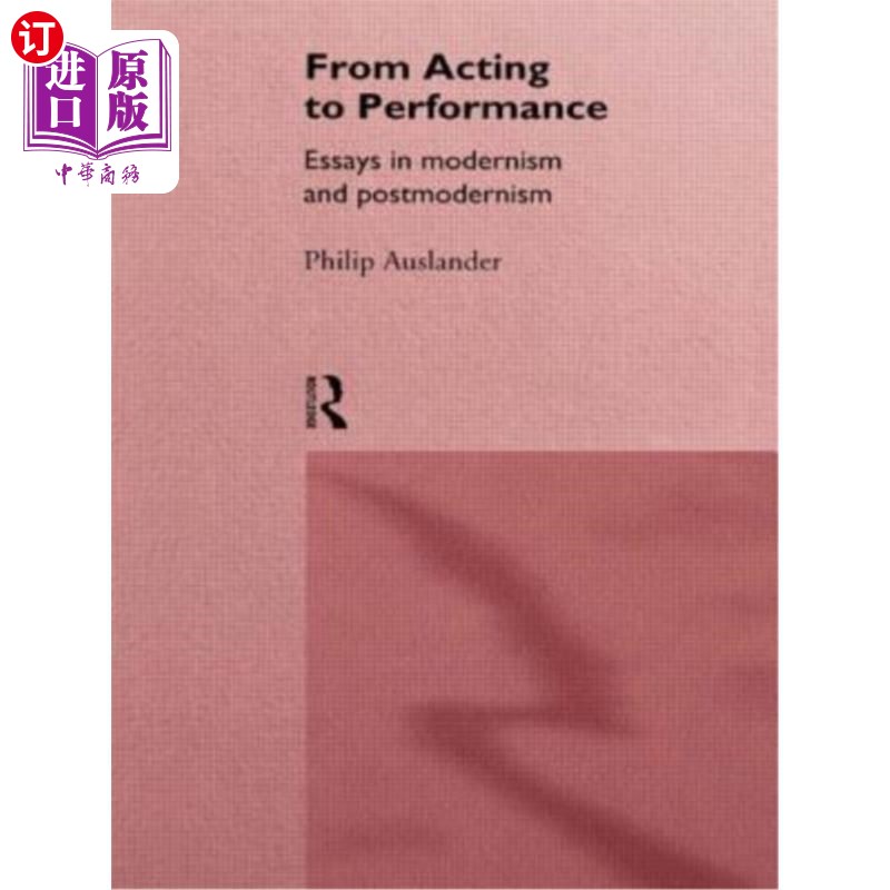 海外直订From Acting to Performance: Essays in Modernism and Postmodernism 从表演到表演：现代主义与后现代主义的散文