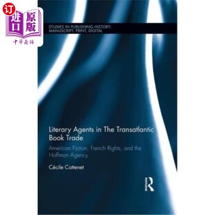 海外直订Literary Agents in the Transatlantic Book Trade: American Fiction, French Rights 跨大西洋图书贸易中的文学代