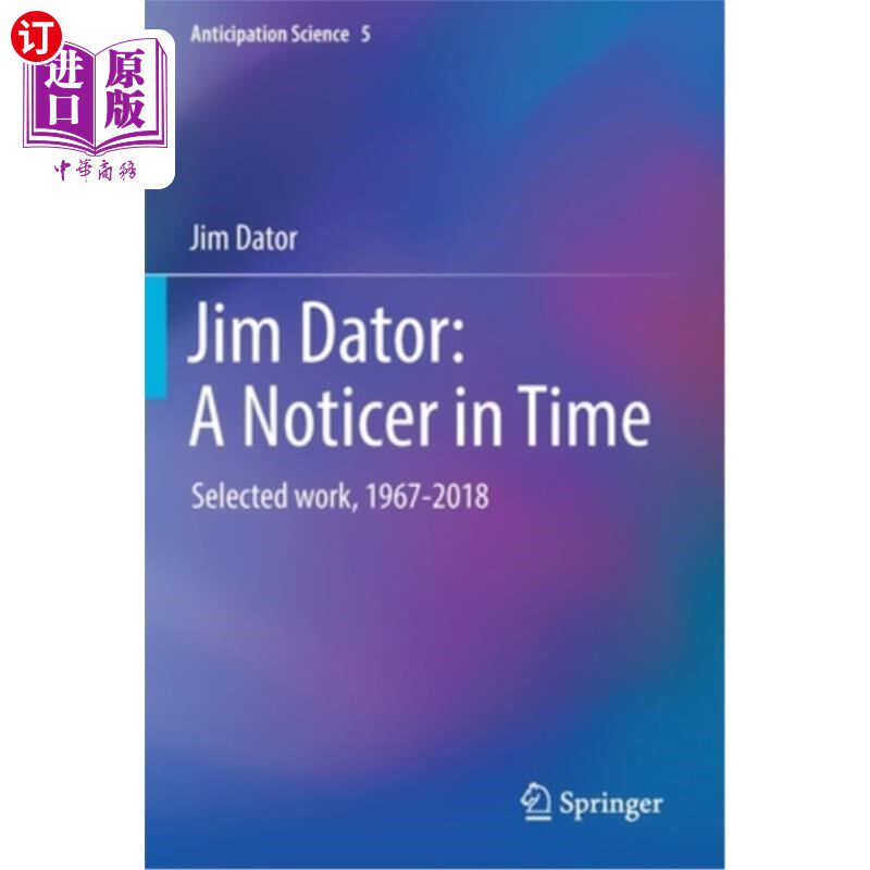 海外直订Jim Dator: A Noticer in Time: Selected Work, 1967-2018 吉姆·达托:《时间的通知:选作,1967-2018》