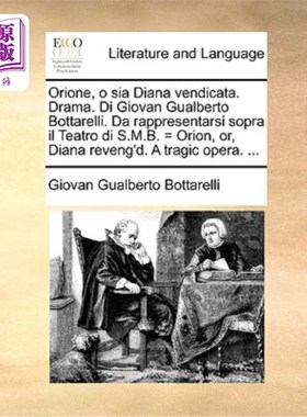 海外直订Orione, O Sia Diana Vendicata. Drama. Di Giovan Gualberto Bottarelli. Da Rappres 猎户座，或者戴安娜报仇了。