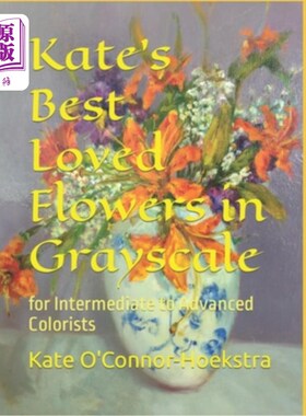 海外直订Kate's Best Loved Flowers in Grayscale: for Intermediate to Advanced Colorists 凯特最喜欢的花在灰度:中级到