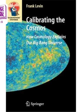 海外直订Calibrating the Cosmos: How Cosmology Explains Our Big Bang Universe 校准宇宙：宇宙学如何解释我们的大爆炸宇