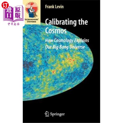 海外直订Calibrating the Cosmos: How Cosmology Explains Our Big Bang Universe 校准宇宙：宇宙学如何解释我们的大爆炸宇