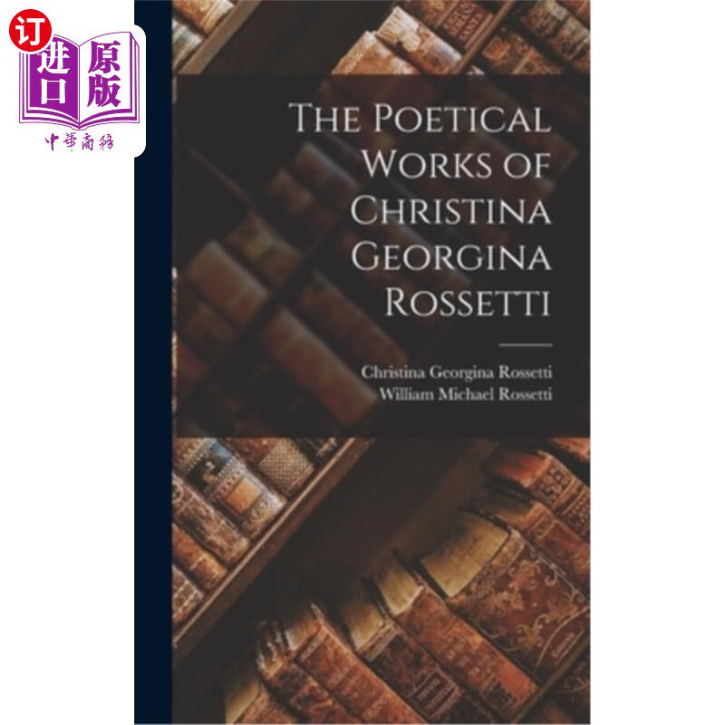 海外直订The Poetical Works of Christina Georgina Rossetti 克里斯蒂娜·乔治娜·罗塞蒂的诗作