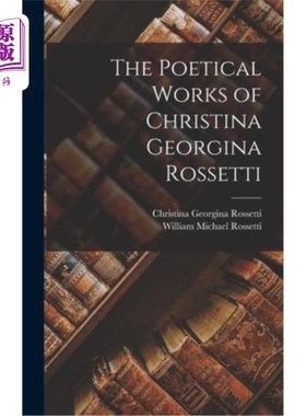 海外直订The Poetical Works of Christina Georgina Rossetti 克里斯蒂娜·乔治娜·罗塞蒂的诗作