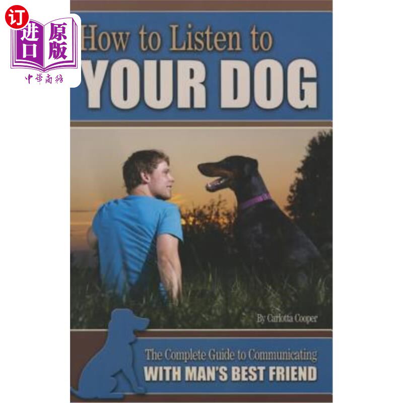 海外直订How to Listen to Your Dog: The Complete Guide to Communicating with Man's Best F 如何倾听你的狗：与人类最好