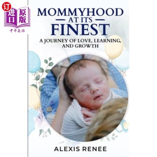 Love Finest 妈妈：爱 旅 海外直订Mommyhood 最美 journey Its and Learning 学习和成长 Growth