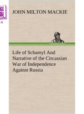 海外直订Life of Schamyl And Narrative of the Circassian War of Independence Against Russ 沙迈尔的一生和对俄罗斯独立