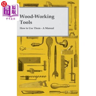 海外直订Wood-Working Tools; How to Use Them - A Manual 木工工具;如何使用-手册