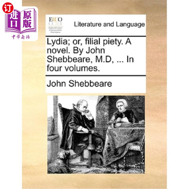 海外直订Lydia; Or, Filial Piety. a Novel. by John Shebbeare, M.D, ... in Four Volumes. 丽迪雅;或者，孝顺。一本小说