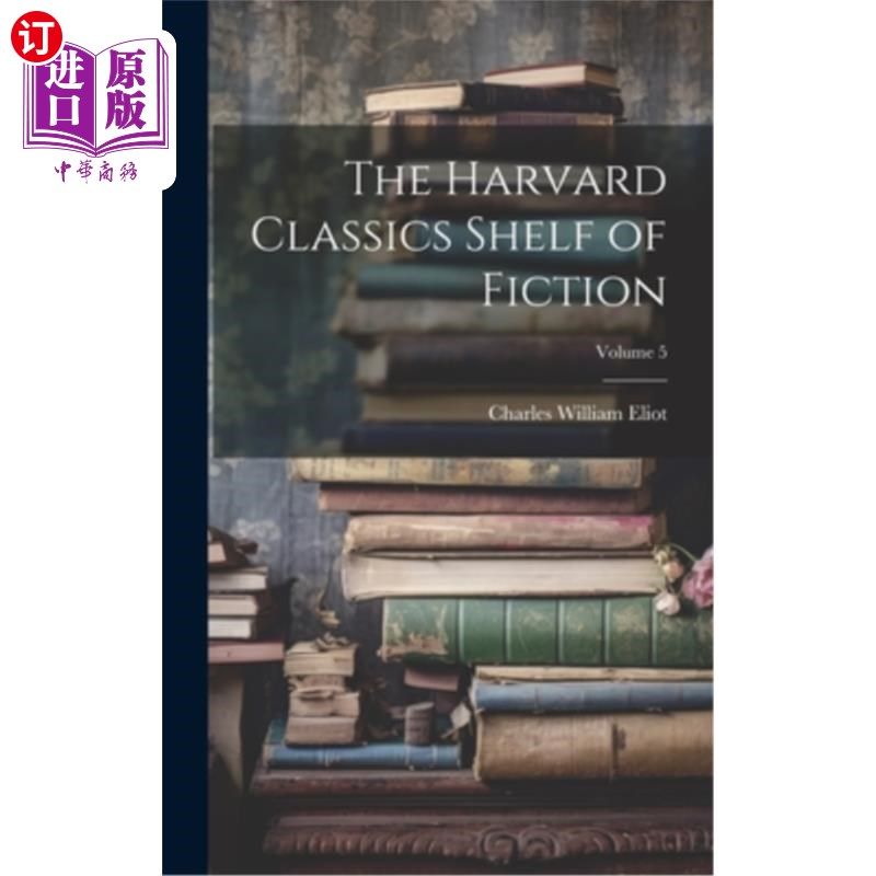 海外直订The Harvard Classics Shelf of Fiction; Volume 5 哈佛大学的经典小说书架；卷5