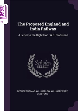 海外直订The Proposed England and India Railway: A Letter to the Right Hon. W.E. Gladston 拟议中的英印铁路:致格莱斯