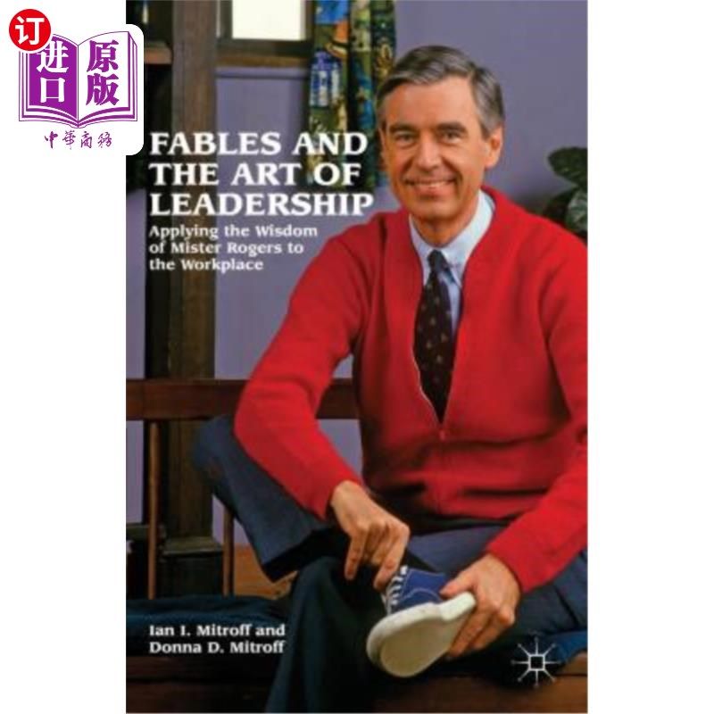 海外直订Fables and the Art of Leadership: Applying the Wisdom of Mister Rogers to the Wo 寓言与领导艺术：将罗杰斯先