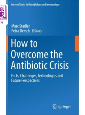 海外直订医药图书How to Overcome the Antibiotic Crisis: Facts, Challenges, Technologies and Futur 如何克服抗生素危机