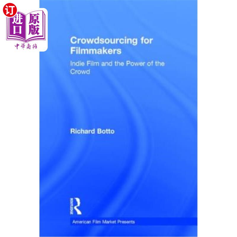 海外直订Crowdsourcing for Filmmakers: Indie Film and the Power of the Crowd 电影制作人的众包：独立电影与大众的力量