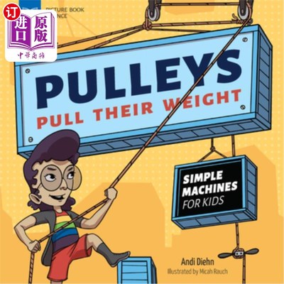 海外直订Pulleys Pull Their Weight: Simple Machines for Kids 滑轮的重量:孩子们的简单机器