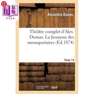 Alex. Théatre 亚历克斯剧院全集 第 海外直订法语 Mousquetaires Dumas. Complet Jeunesse Tome 杜马斯 Des