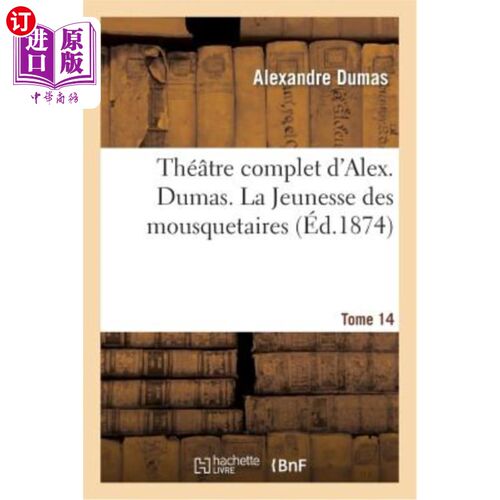 海外直订法语 Théatre Complet d'Alex. Dumas. Tome 14 La Jeunesse Des Mousquetaires 亚历克斯剧院全集。杜马斯。第 14