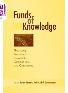海外直订Funds of Knowledge: Theorizing Practices in Households, Communities, and Classro 知识基金：家庭，社区和教室