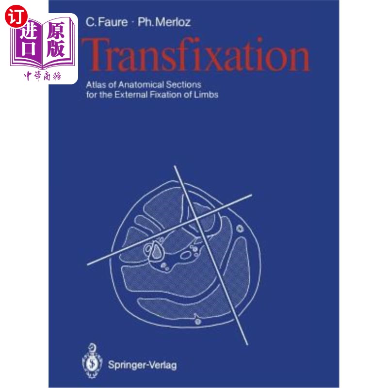 海外直订医药图书Transfixation: Atlas of Anatomical Sections for the External Fixation of Limbs 贯穿：四肢外固定解剖
