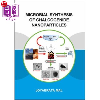 海外直订Microbial Synthesis of Chalcogenide Nanoparticles: Combining Bioremediation and  硫系纳米颗粒的微生物合成: