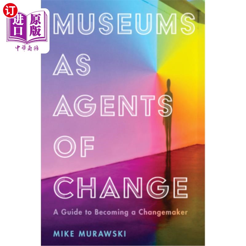 海外直订Museums as Agents of Change: A Guide to Becoming a Changemaker 博物馆是变革的推动者:成为变革者指南